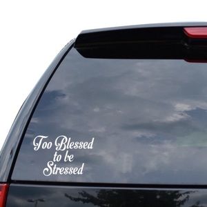 5/$30 “Too Blessed to be Stressed” Decal